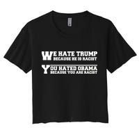 We Hate Trump Because He is Racist. You Hated Obama Because You Are Racist Crop Top
