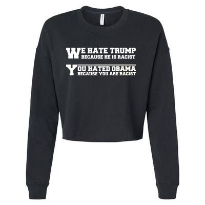 We Hate Trump Because He is Racist. You Hated Obama Because You Are Racist Cropped Pullover Crew