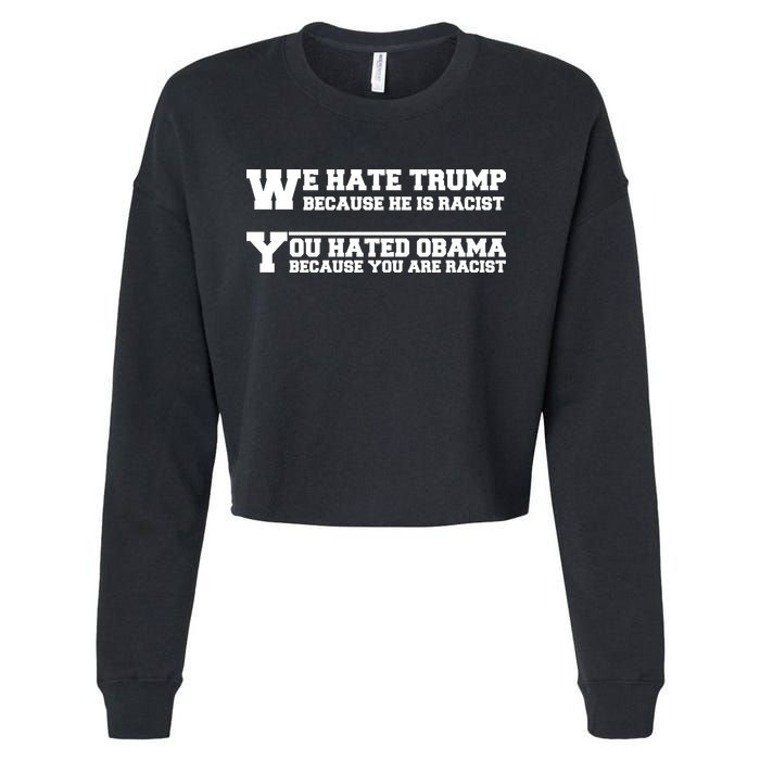 We Hate Trump Because He is Racist. You Hated Obama Because You Are Racist Cropped Pullover Crew