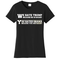 We Hate Trump Because He is Racist. You Hated Obama Because You Are Racist Women's T-Shirt