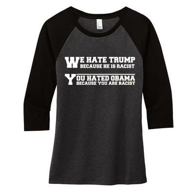 We Hate Trump Because He is Racist. You Hated Obama Because You Are Racist Women's Tri-Blend 3/4-Sleeve Raglan Shirt