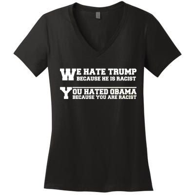 We Hate Trump Because He is Racist. You Hated Obama Because You Are Racist Women's V-Neck T-Shirt