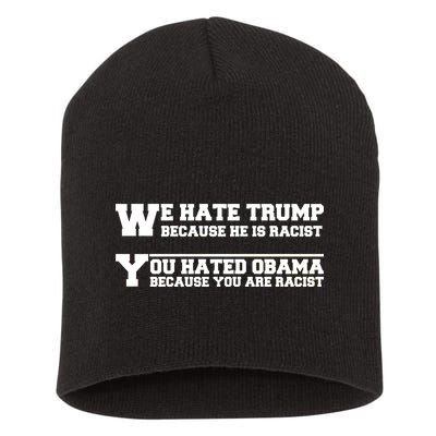 We Hate Trump Because He is Racist. You Hated Obama Because You Are Racist Short Acrylic Beanie