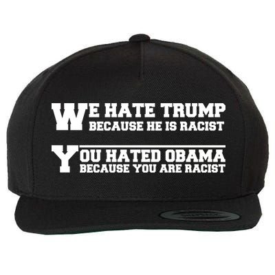 We Hate Trump Because He is Racist. You Hated Obama Because You Are Racist Wool Snapback Cap