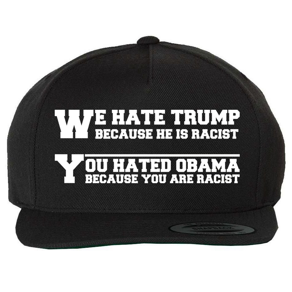 We Hate Trump Because He is Racist. You Hated Obama Because You Are Racist Wool Snapback Cap