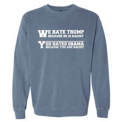 We Hate Trump Because He is Racist. You Hated Obama Because You Are Racist Garment-Dyed Sweatshirt