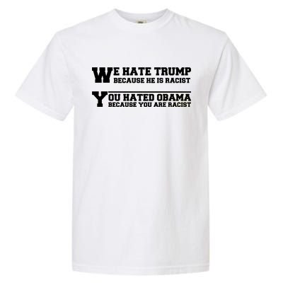 We Hate Trump Because He is Racist. You Hated Obama Because You Are Racist Garment-Dyed Heavyweight T-Shirt