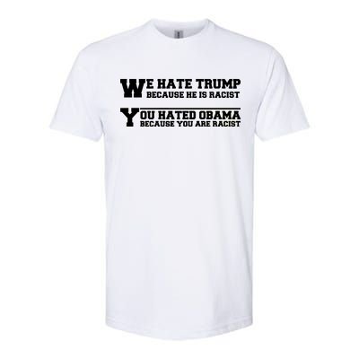 We Hate Trump Because He is Racist. You Hated Obama Because You Are Racist Softstyle CVC T-Shirt