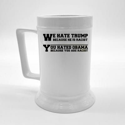 We Hate Trump Because He is Racist. You Hated Obama Because You Are Racist Beer Stein