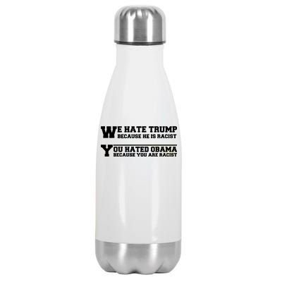 We Hate Trump Because He is Racist. You Hated Obama Because You Are Racist Stainless Steel Insulated Water Bottle