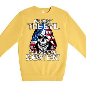 We Hunt The Evil You Pretend Doesn't Exist Premium Crewneck Sweatshirt