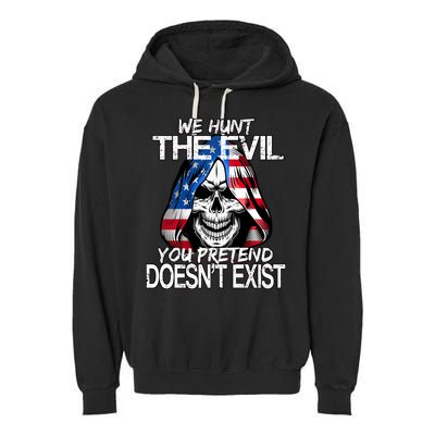 We Hunt The Evil You Pretend Doesn't Exist Garment-Dyed Fleece Hoodie
