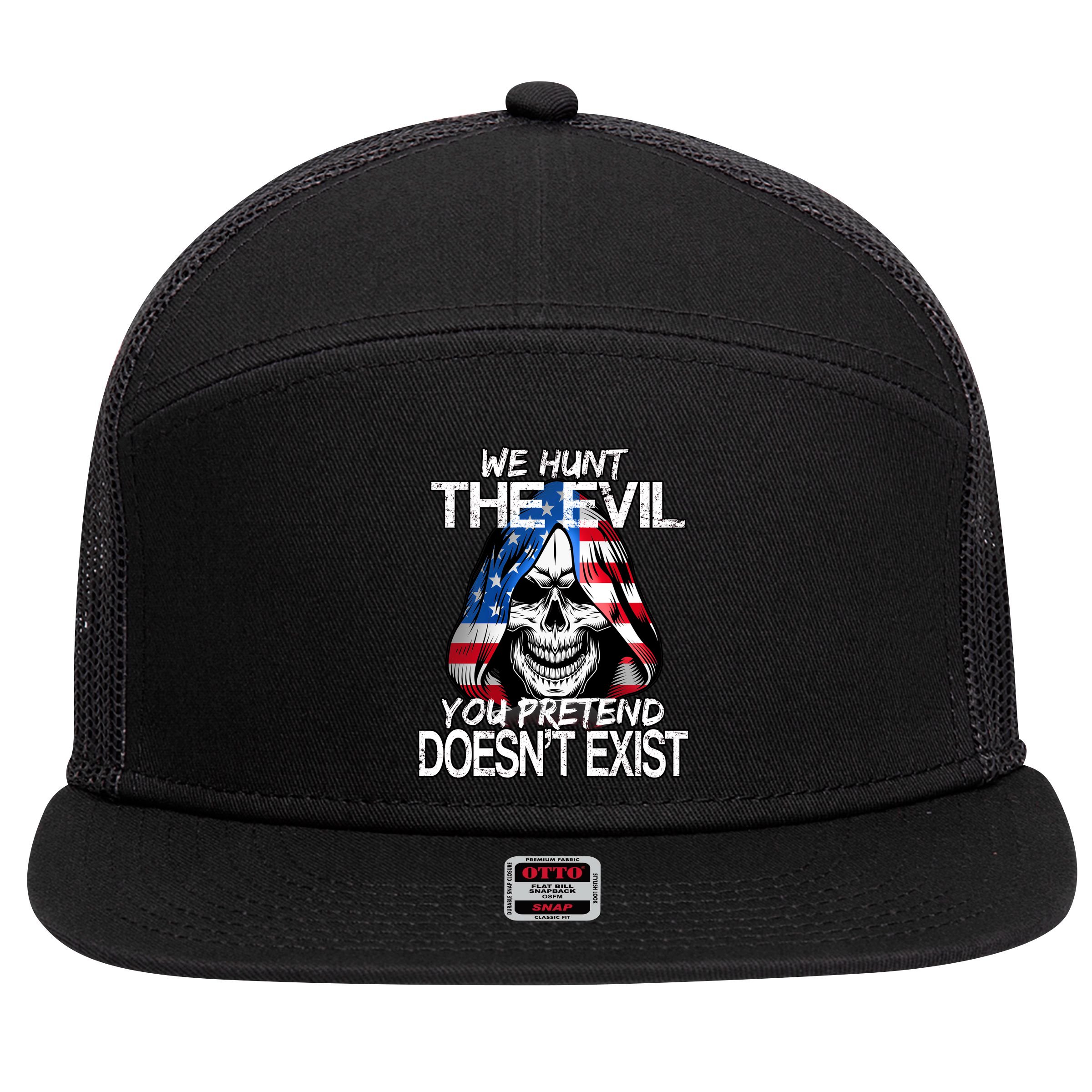 We Hunt The Evil You Pretend Doesn't Exist 7 Panel Mesh Trucker Snapback Hat