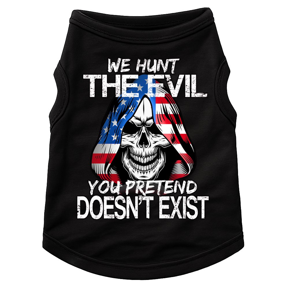We Hunt The Evil You Pretend Doesn't Exist Doggie Tank