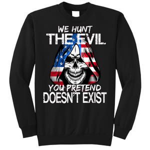 We Hunt The Evil You Pretend Doesn't Exist Sweatshirt