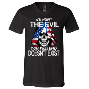 We Hunt The Evil You Pretend Doesn't Exist V-Neck T-Shirt