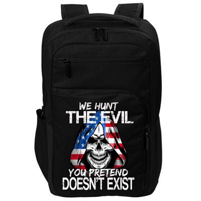 We Hunt The Evil You Pretend Doesn't Exist Impact Tech Backpack