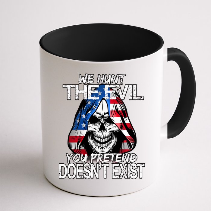 We Hunt The Evil You Pretend Doesn't Exist Mug