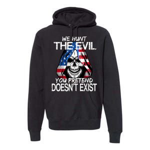 We Hunt The Evil You Pretend Doesn't Exist Premium Hoodie