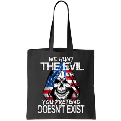 We Hunt The Evil You Pretend Doesn't Exist Bag