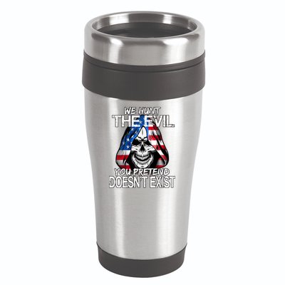We Hunt The Evil You Pretend Doesn't Exist 16oz Travel Tumbler