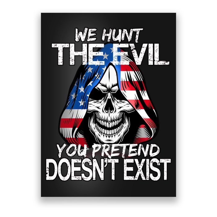 We Hunt The Evil You Pretend Doesn't Exist Poster
