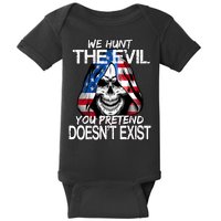 We Hunt The Evil You Pretend Doesn't Exist Baby Bodysuit
