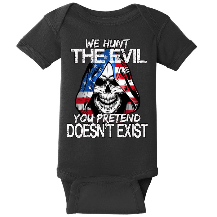We Hunt The Evil You Pretend Doesn't Exist Baby Bodysuit