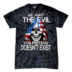 We Hunt The Evil You Pretend Doesn't Exist Tie-Dye T-Shirt