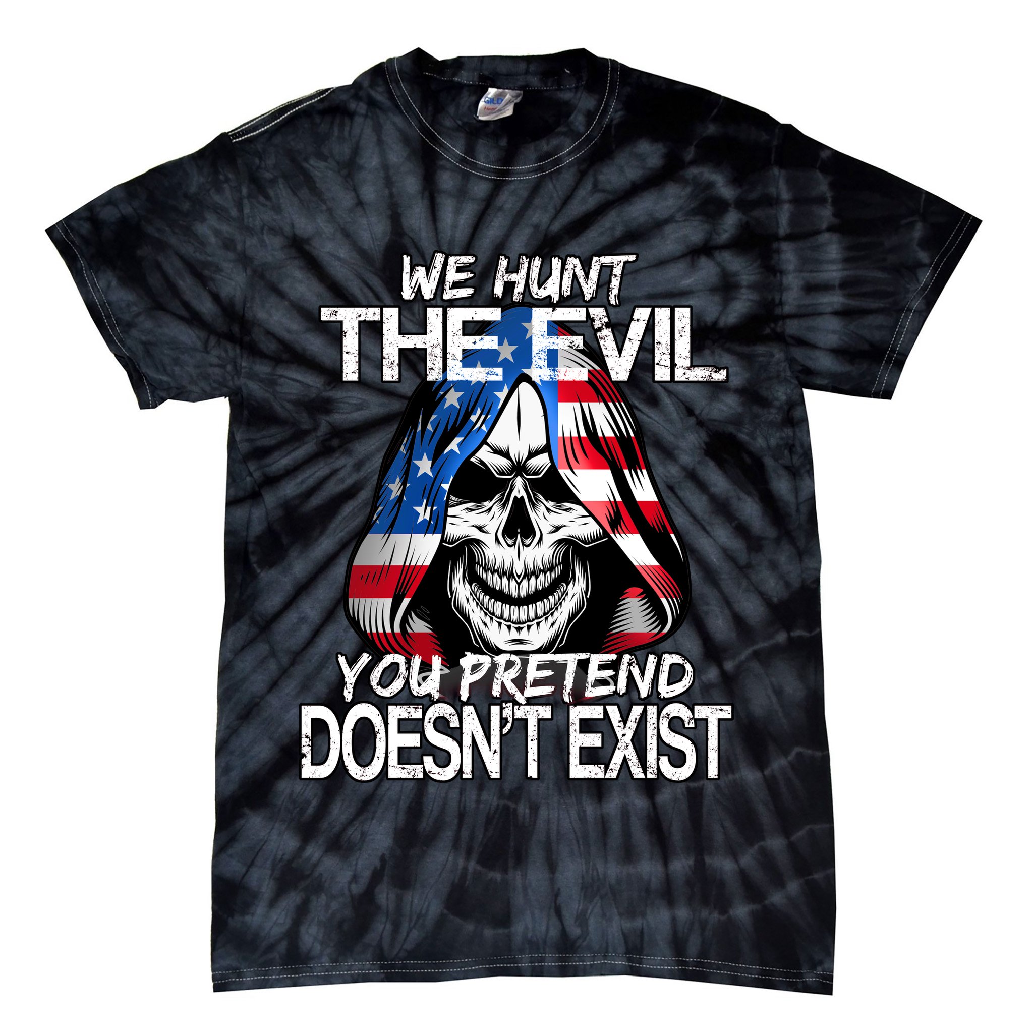 We Hunt The Evil You Pretend Doesn't Exist Tie-Dye T-Shirt