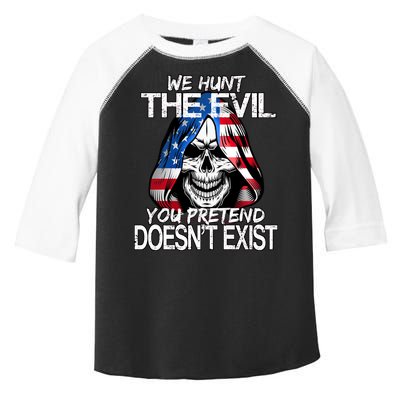 We Hunt The Evil You Pretend Doesn't Exist Toddler Fine Jersey T-Shirt