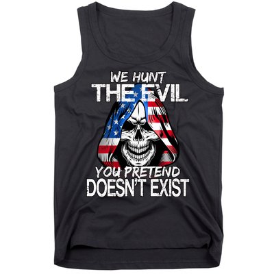 We Hunt The Evil You Pretend Doesn't Exist Tank Top