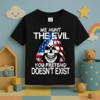 We Hunt The Evil You Pretend Doesn't Exist Toddler T-Shirt