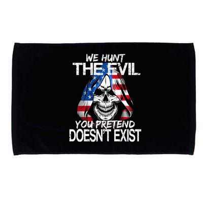 We Hunt The Evil You Pretend Doesn't Exist Microfiber Hand Towel