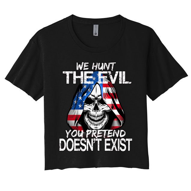 We Hunt The Evil You Pretend Doesn't Exist Crop Top