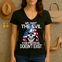 We Hunt The Evil You Pretend Doesn't Exist Women's V-Neck T-Shirt