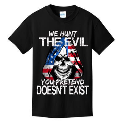 We Hunt The Evil You Pretend Doesn't Exist Kids T-Shirt