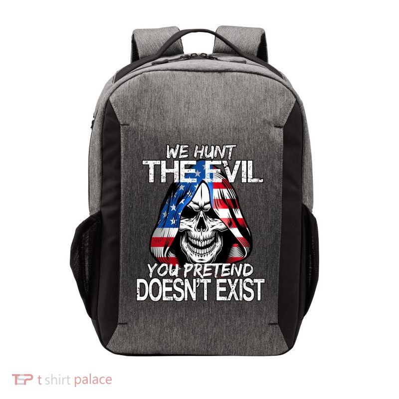 We Hunt The Evil You Pretend Doesn't Exist Vector Backpack