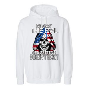 We Hunt The Evil You Pretend Doesn't Exist Garment-Dyed Fleece Hoodie