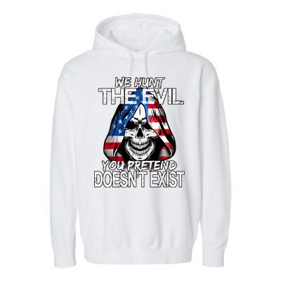 We Hunt The Evil You Pretend Doesn't Exist Garment-Dyed Fleece Hoodie