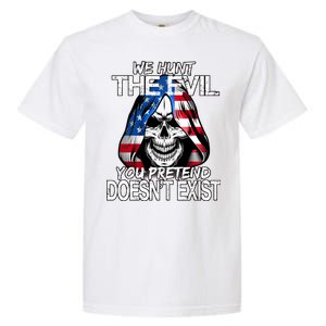 We Hunt The Evil You Pretend Doesn't Exist Garment-Dyed Heavyweight T-Shirt