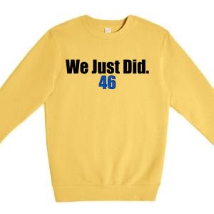 We Just Did 46th President Premium Crewneck Sweatshirt