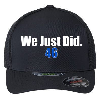 We Just Did 46th President Flexfit Unipanel Trucker Cap