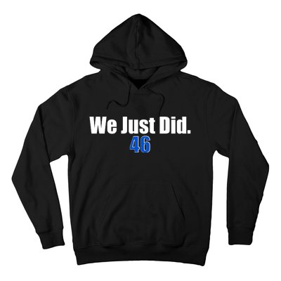 We Just Did 46th President Hoodie