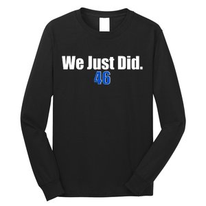 We Just Did 46th President Long Sleeve Shirt