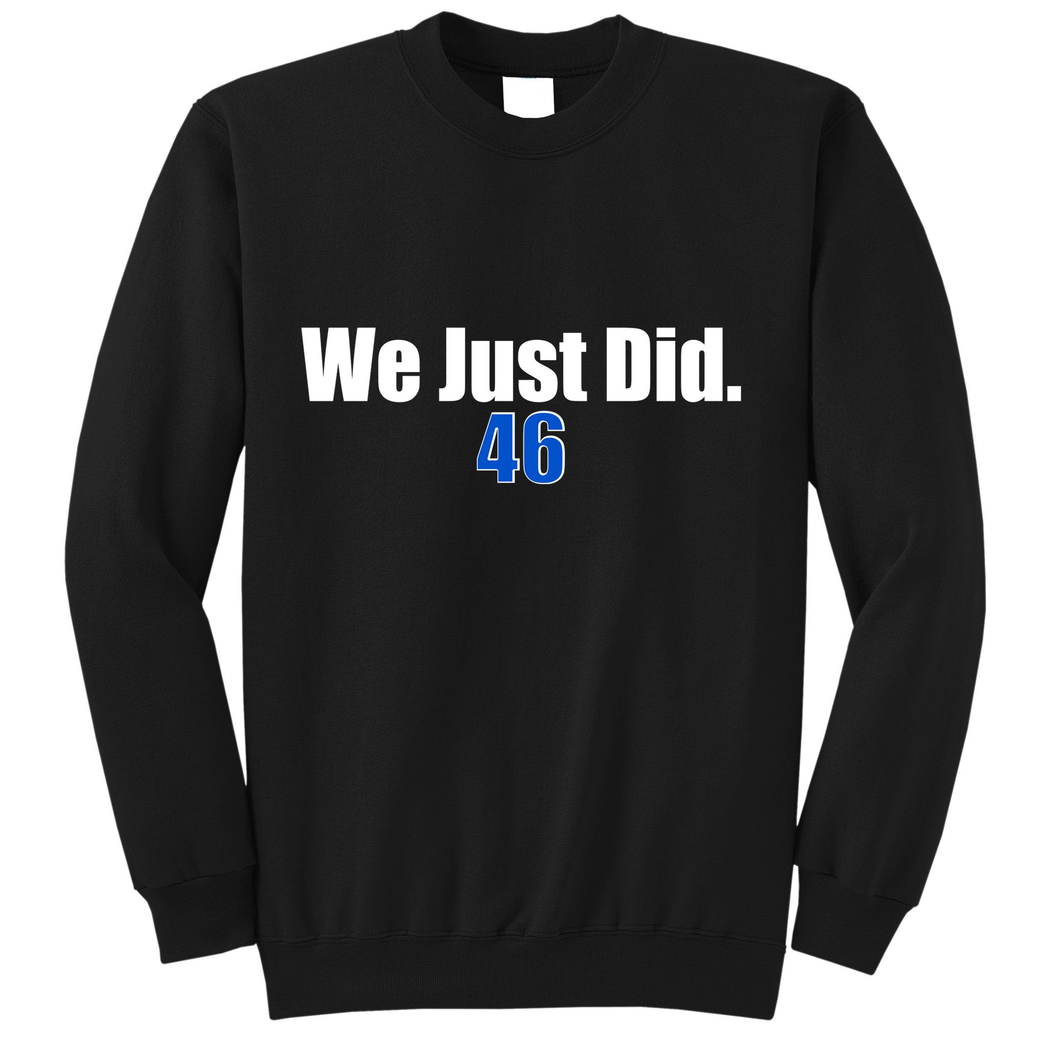 We Just Did 46th President Sweatshirt