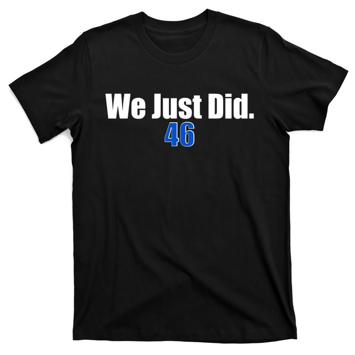 We Just Did 46th President T-Shirt