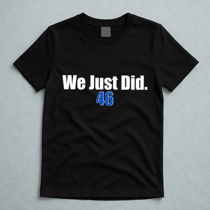 We Just Did 46th President T-Shirt
