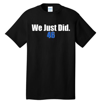 We Just Did 46th President Tall T-Shirt