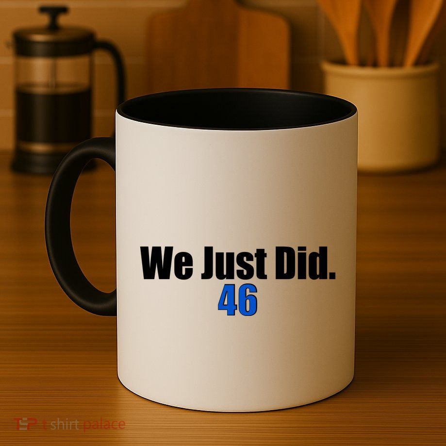 We Just Did 46th President Coffee Mug